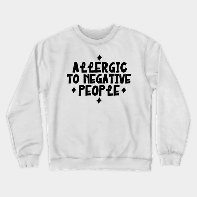 Allergic negative people Crewneck Sweatshirt by The Reluctant Pepper